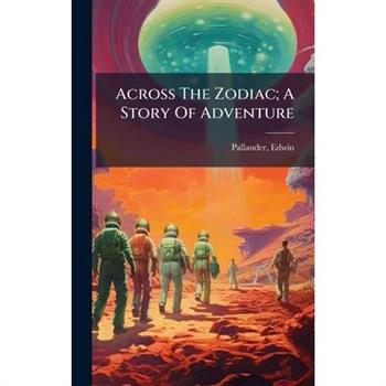 Across The Zodiac; A Story Of Adventure