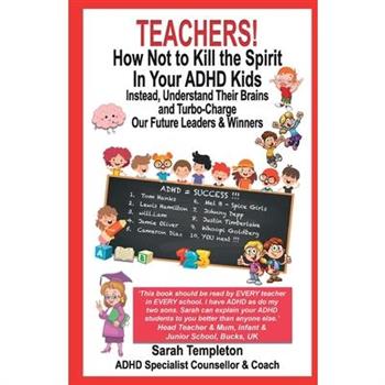Teachers! How Not to Kill the Spirit in Your ADHD Kids