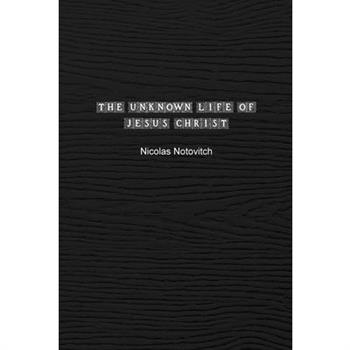 The Unknown Life of Jesus Christ