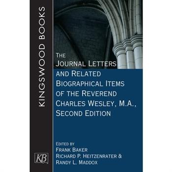The Journal Letters and Related Biographical Items of the Reverend Charles Wesley, M.A., Second Edition
