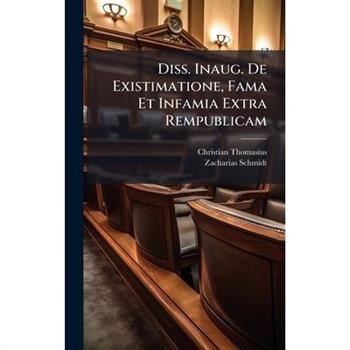 Diss. Inaug. De Existimatione, Fama Et Infamia Extra Rempublicam
