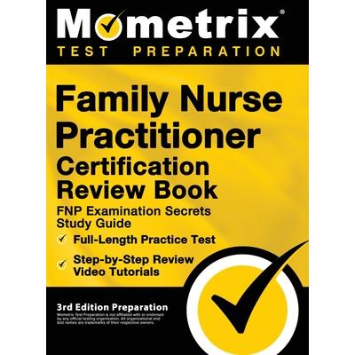 Family Nurse Practitioner Certification Review Book - FNP Examination Secrets Study Guide, Full-Length Practice Test, Step-by-Step Video Tutorials