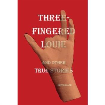 Three-Fingered Louie and Other True Stories