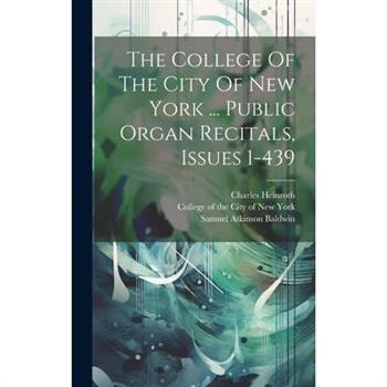The College Of The City Of New York ... Public Organ Recitals, Issues 1-439