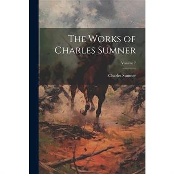 The Works of Charles Sumner; Volume 7