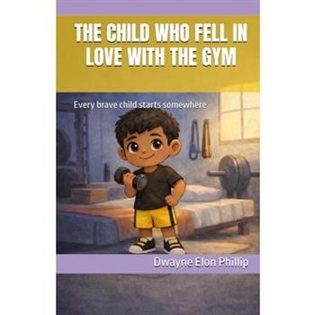 The Child Who Fell In Love With The Gym