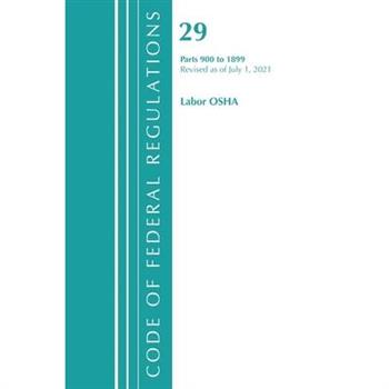 Code of Federal Regulations, Title 29 Labor/OSHA 900-1899, Revised as of July 1, 2021