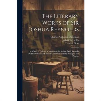 The Literary Works of Sir Joshua Reynolds