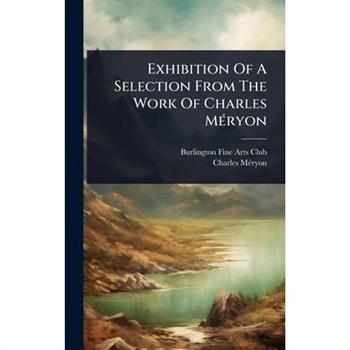 Exhibition Of A Selection From The Work Of Charles M?(c)ryon
