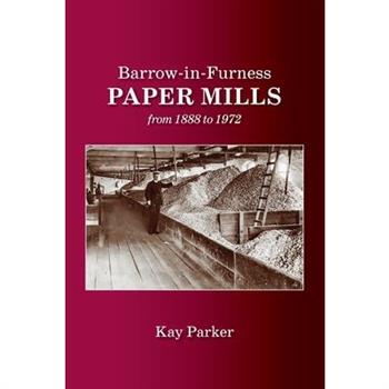 Barrow-in-Furness Paper Mills from 1888 to 1972