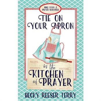 Tie on Your Apron in the Kitchen of Prayer