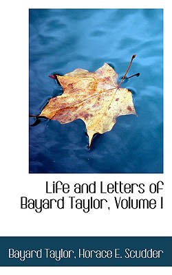 Life and Letters of Bayard Taylor, Volume I
