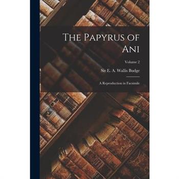 The Papyrus of Ani; a Reproduction in Facsimile; Volume 2