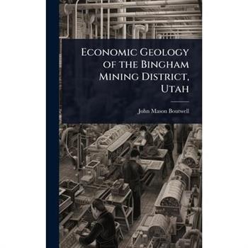 Economic Geology of the Bingham Mining District, Utah