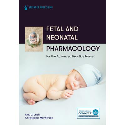 Fetal and Neonatal Pharmacology for the Advanced Practice Nurse