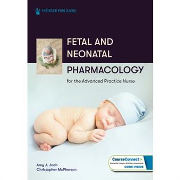 Fetal and Neonatal Pharmacology for the Advanced Practice Nurse