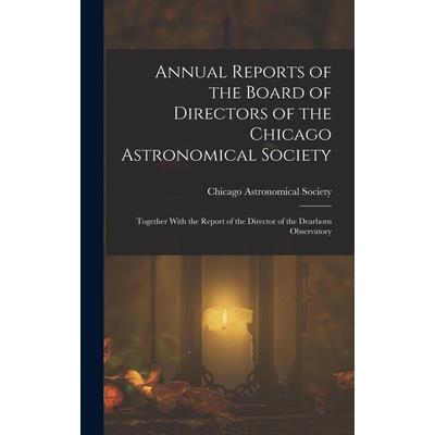 Annual Reports of the Board of Directors of the Chicago Astronomical Society
