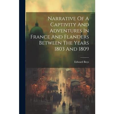 Narrative Of A Captivity And Adventures In France And Flanders Between The Years 1803 And 1809