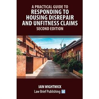 A Practical Guide to Responding to Housing Disrepair and Unfitness Claims - Second Edition