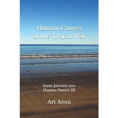 Human Causes of the Trojan WarInner Journey into Human Nature {2}