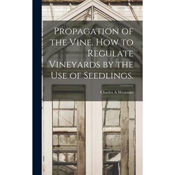 Propagation of the Vine. How to Regulate Vineyards by the use of Seedlings.