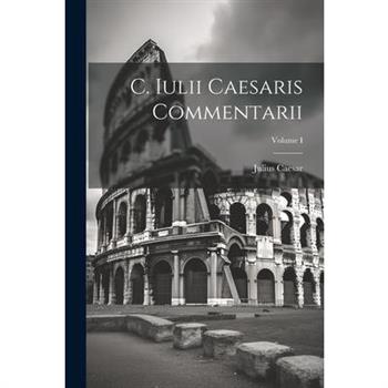 C. Iulii Caesaris Commentarii; Volume I