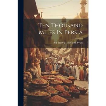 Ten Thousand Miles In Persia