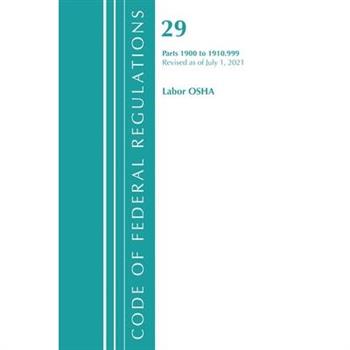 Code of Federal Regulations, Title 29 Labor/OSHA 1900-1910.999, Revised as of July 1, 2021