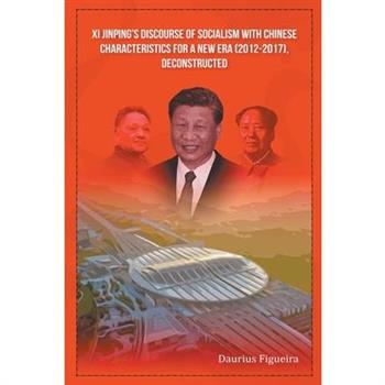 Xi Jinping's Discourse of Socialism with Chinese Characteristics for a New Era (2012-2017), Deconstructed