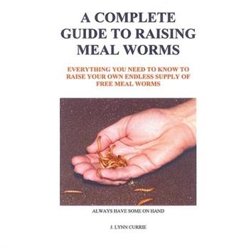 A Complete Guide to Raising Meal Worms
