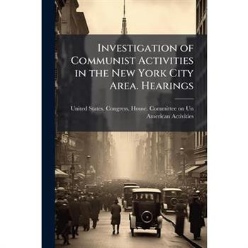Investigation of Communist Activities in the New York City Area. Hearings