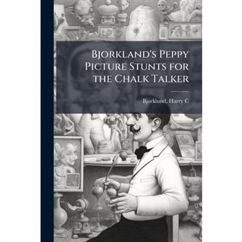 Bjorkland's Peppy Picture Stunts for the Chalk Talker
