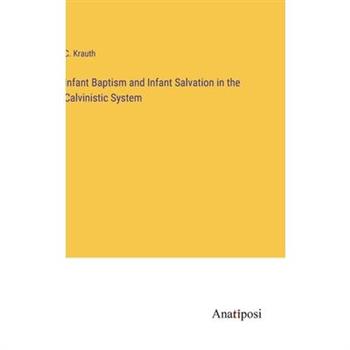 Infant Baptism and Infant Salvation in the Calvinistic System