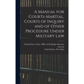 A Manual for Courts-martial, Courts of Inquiry and of Other Procedure Under Military Law [electronic Resource]