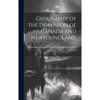 Geography of the Dominion of Canada and Newfoundland