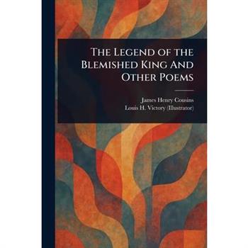 The Legend of the Blemished King And Other Poems