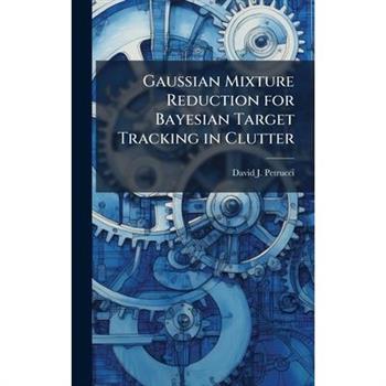 Gaussian Mixture Reduction for Bayesian Target Tracking in Clutter