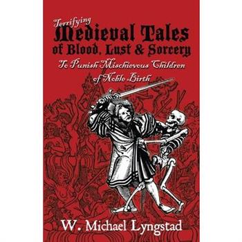 Terrifying Medieval Tales of Blood, Lust & Sorcery to Punish Mischievous Children of Noble Birth
