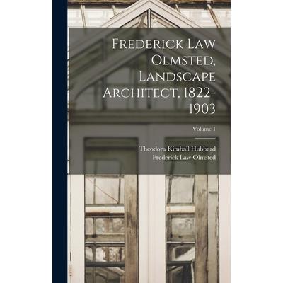 Frederick Law Olmsted, Landscape Architect, 1822-1903; Volume 1