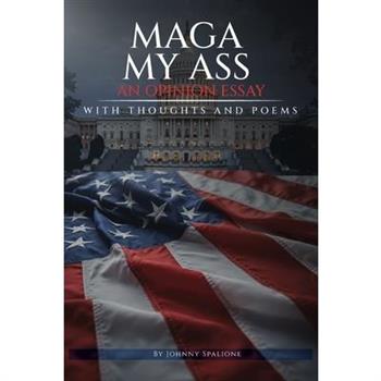 MAGA MY ASS An Opinion Essay Thoughts and Poetry