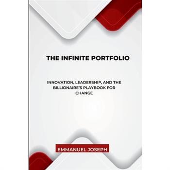 The Infinite Portfolio, Innovation, Leadership, and the Billionaire's Playbook for Change