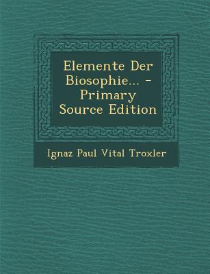 Elemente Der Biosophie... - Primary Source Edition