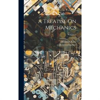 A Treatise On Mechanics; Volume 1