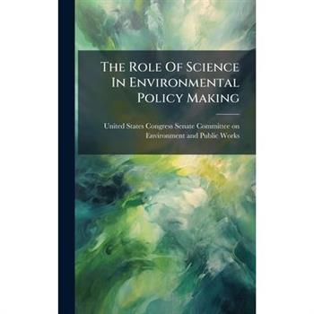 The Role Of Science In Environmental Policy Making