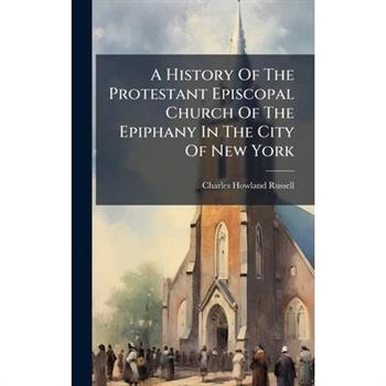 A History Of The Protestant Episcopal Church Of The Epiphany In The City Of New York