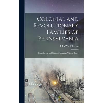 Colonial and Revolutionary Families of Pennsylvania; Genealogical and Personal Memoirs Volume 4, pt.1