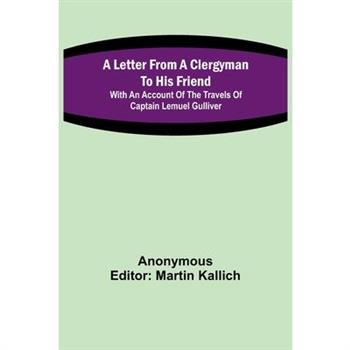 A Letter From a Clergyman to his Friend; with an Account of the Travels of Captain Lemuel Gulliver