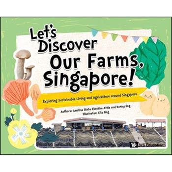Let’s Discover Our Farms, Singapore!: Exploring Sustainable Farming and Agriculture Around Singapore