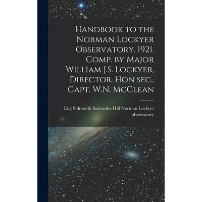 Handbook to the Norman Lockyer Observatory. 1921. Comp. by Major William J.S. Lockyer, Director. Hon sec., Capt. W.N. McClean