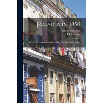 Jamaica in 1850; Or, the Effects of Sixteen Years of Freedom On a Slave Colony
